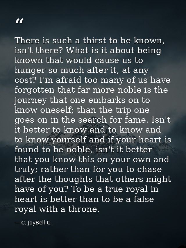 There is such a thirst to be known, isn't there? What is it about being known that would cause us to hunger so much afte — C. JoyBell C.
