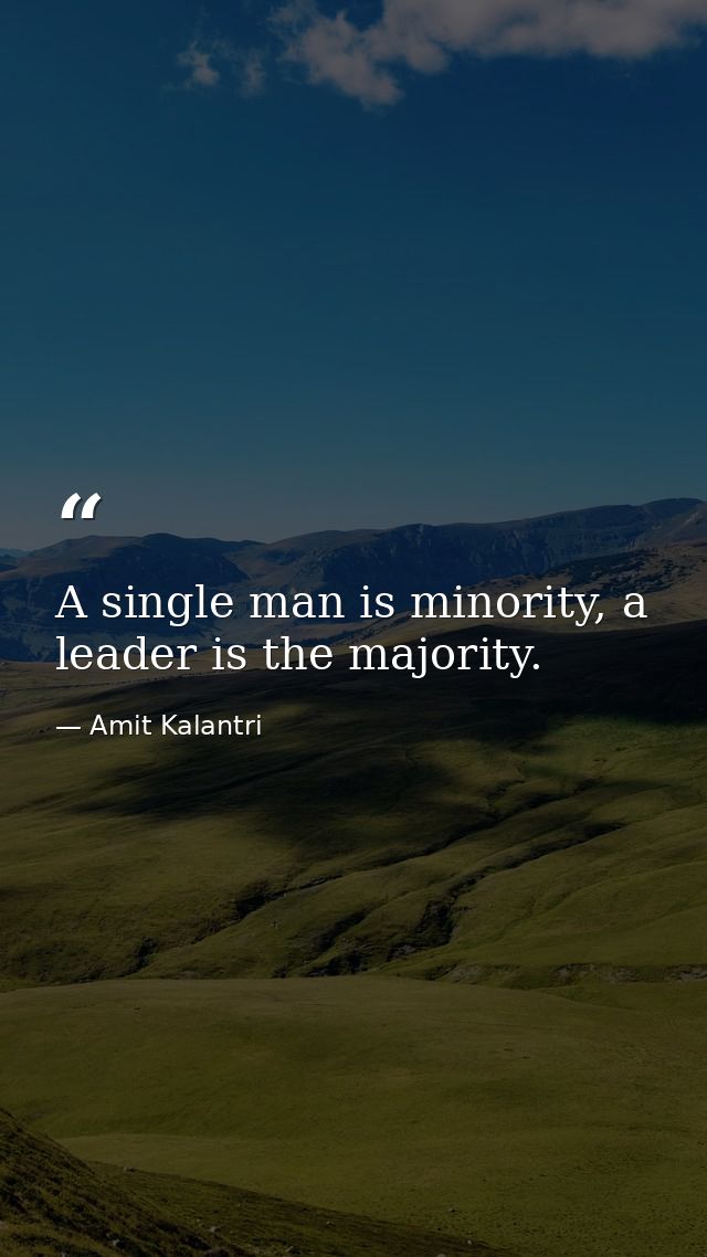 A single man is minority, a leader is the majority. — Amit Kalantri