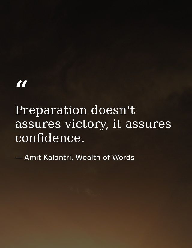 Preparation doesn't assures victory, it assures confidence. — Amit Kalantri, Wealth of Words