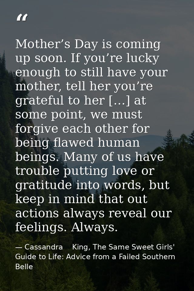 Mother’s Day is coming up soon. If you’re lucky enough to still have your mother, tell her you’re grateful to her […] at — Cassandra    King, The Same Sweet Girls' Guide to Life: Advice from a Failed Southern Belle