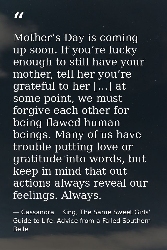 Mother’s Day is coming up soon. If you’re lucky enough to still have your mother, tell her you’re grateful to her […] at — Cassandra    King, The Same Sweet Girls' Guide to Life: Advice from a Failed Southern Belle