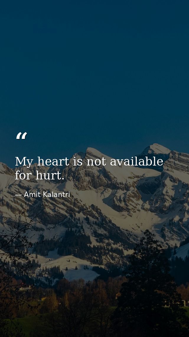 My heart is not available for hurt. — Amit Kalantri