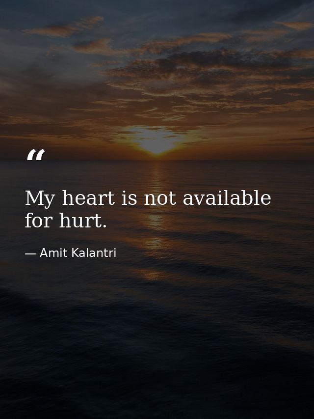 My heart is not available for hurt. — Amit Kalantri