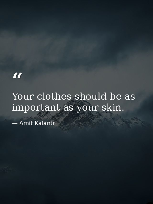 Your clothes should be as important as your skin. — Amit Kalantri