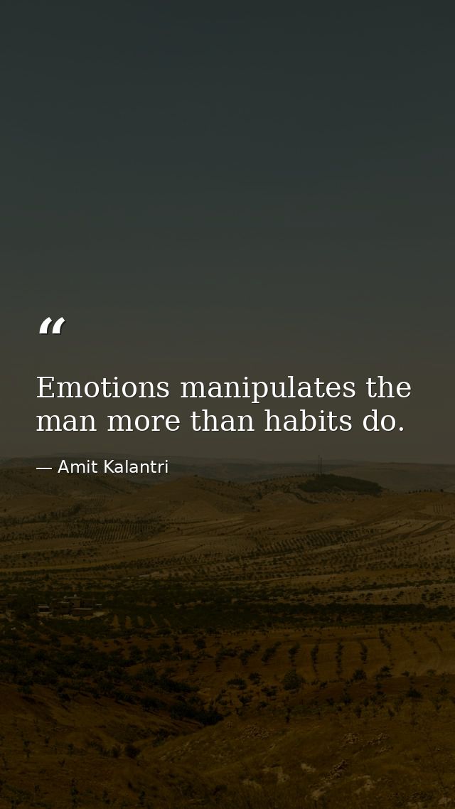 Emotions manipulates the man more than habits do. — Amit Kalantri