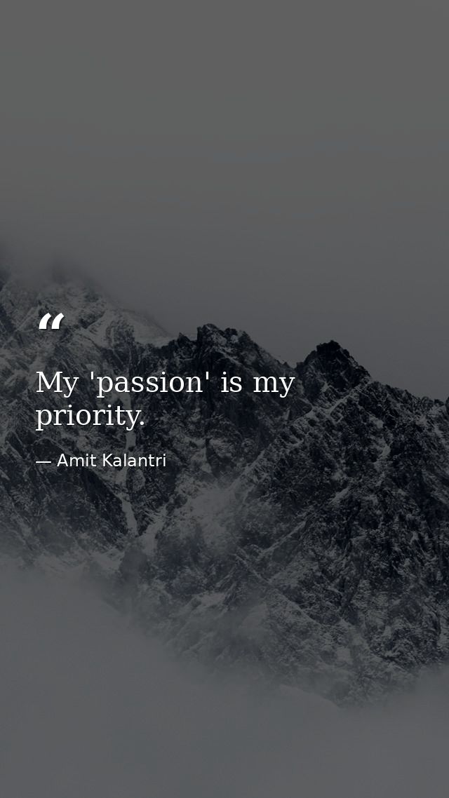 My 'passion' is my priority. — Amit Kalantri