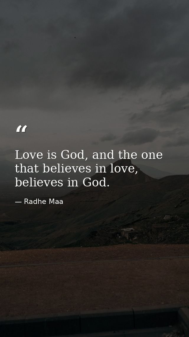Love is God, and the one that believes in love, believes in God. — Radhe Maa