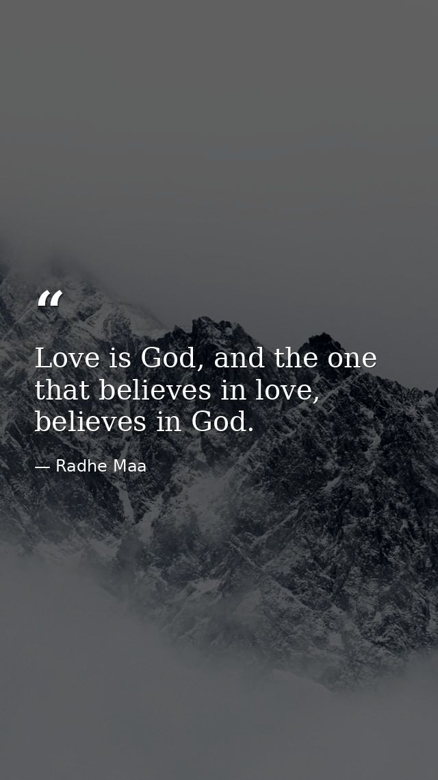 Love is God, and the one that believes in love, believes in God. — Radhe Maa