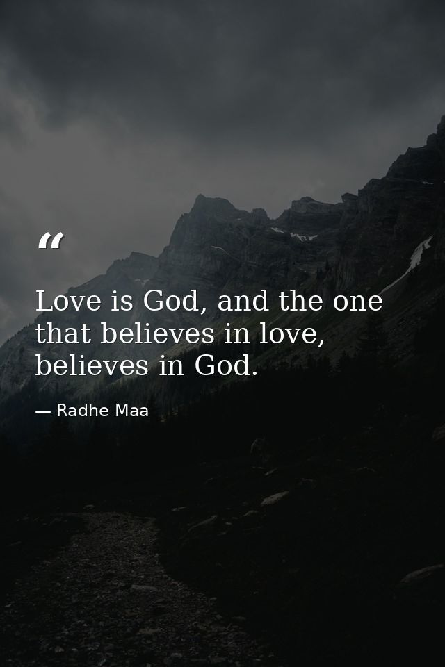 Love is God, and the one that believes in love, believes in God. — Radhe Maa