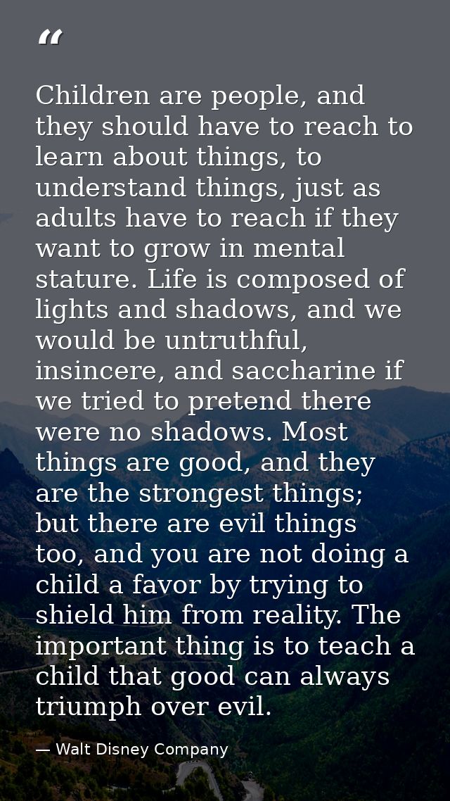 Children are people, and they should have to reach to learn about things, to understand things, just as adults have to r — Walt Disney Company