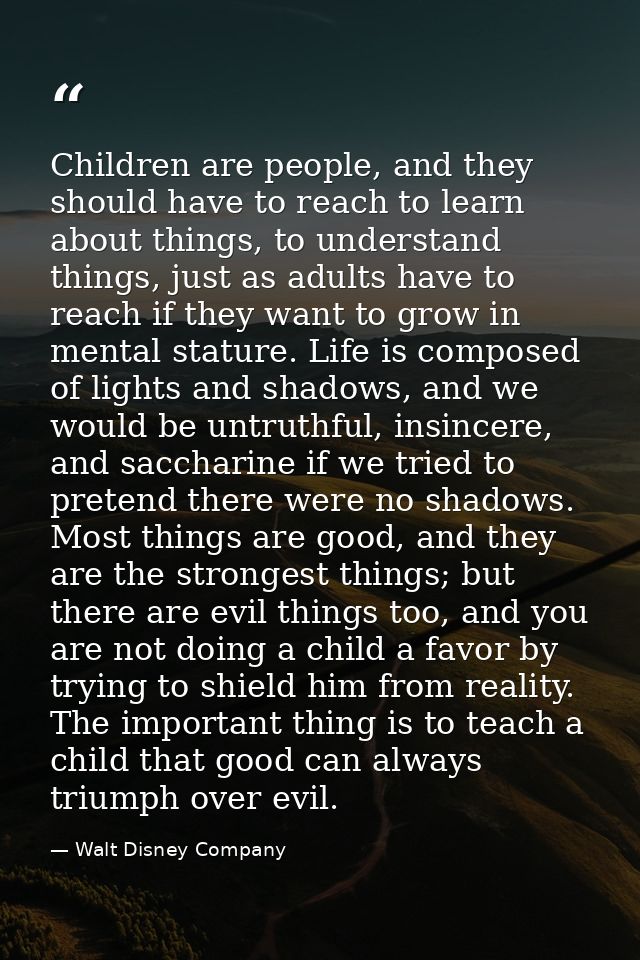 Children are people, and they should have to reach to learn about things, to understand things, just as adults have to r — Walt Disney Company