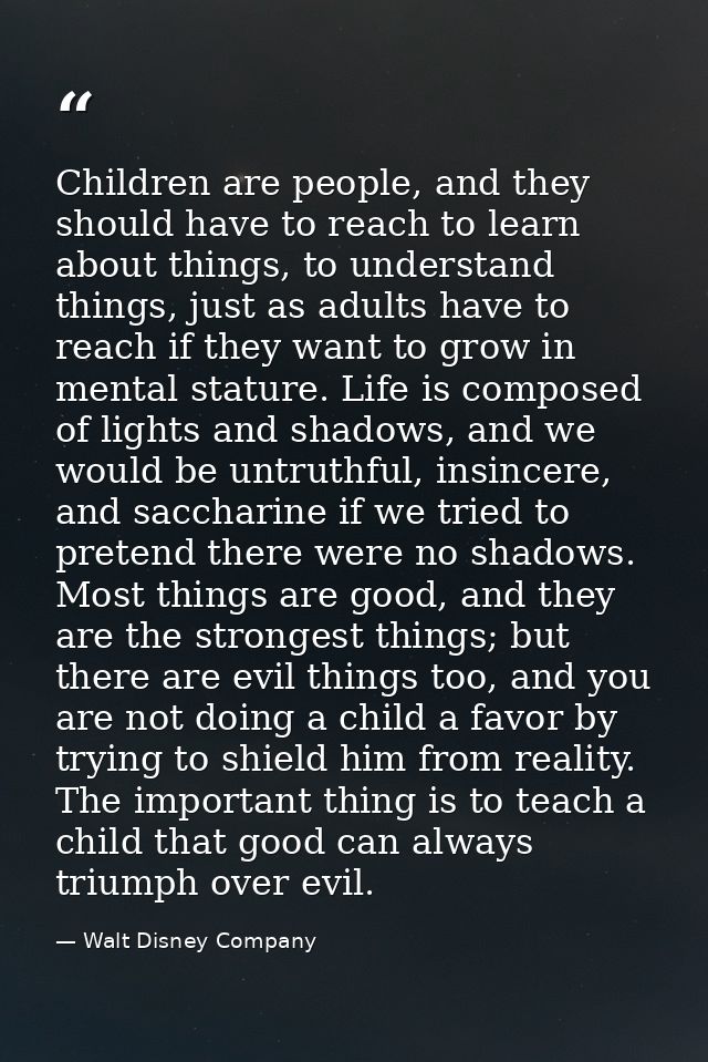 Children are people, and they should have to reach to learn about things, to understand things, just as adults have to r — Walt Disney Company