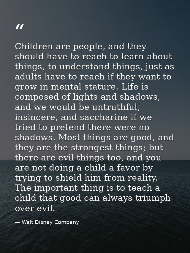 Children are people, and they should have to reach to learn about things, to understand things, just as adults have to r — Walt Disney Company