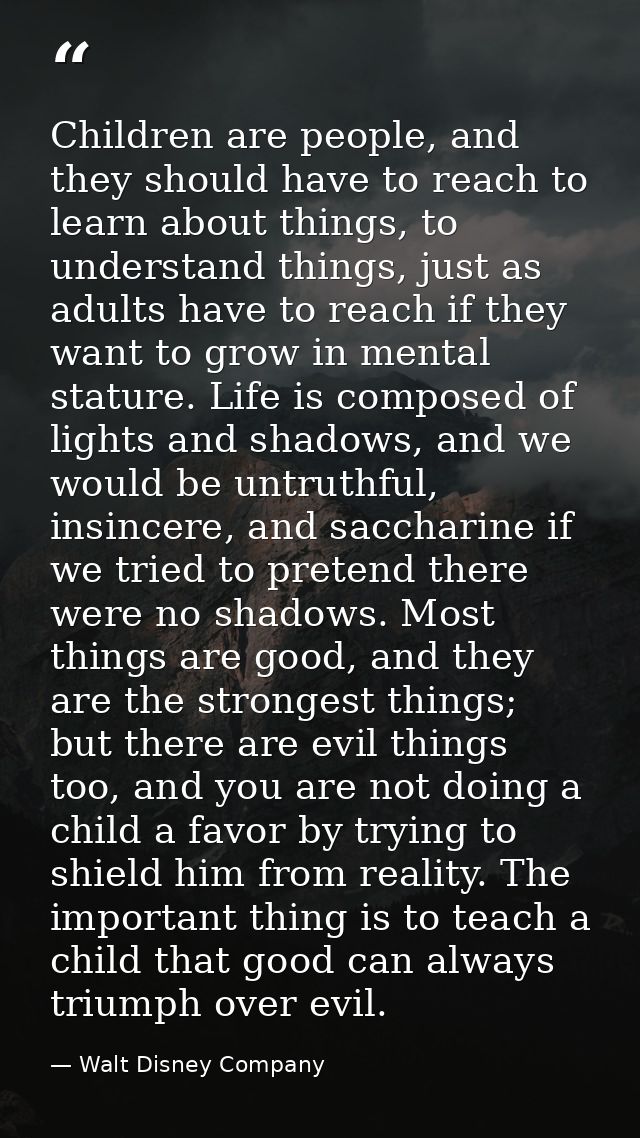 Children are people, and they should have to reach to learn about things, to understand things, just as adults have to r — Walt Disney Company