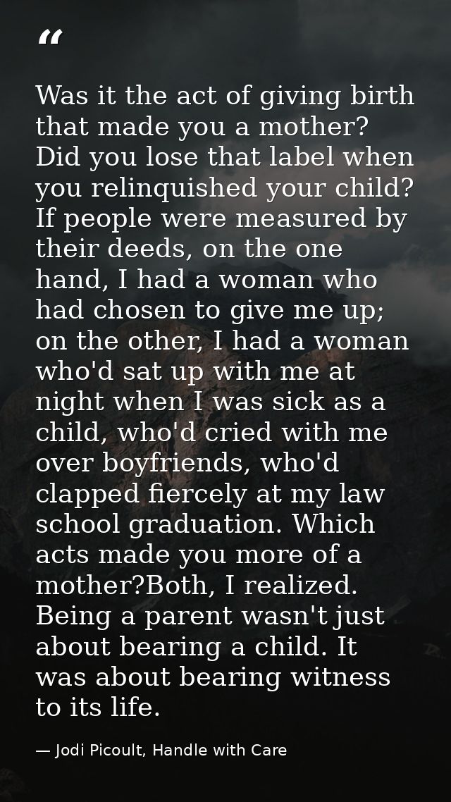 Was it the act of giving birth that made you a mother? Did you lose that label when you relinquished your child? If peop — Jodi Picoult, Handle with Care