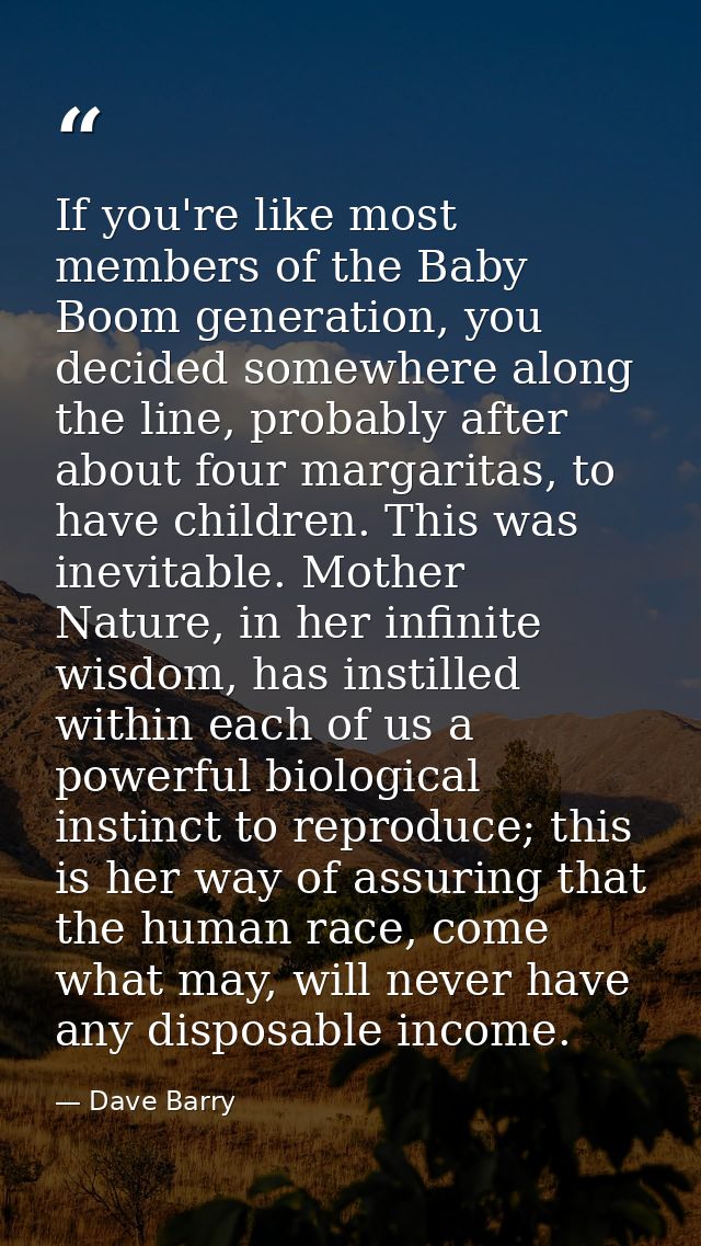 If you're like most members of the Baby Boom generation, you decided somewhere along the line, probably after about four — Dave Barry