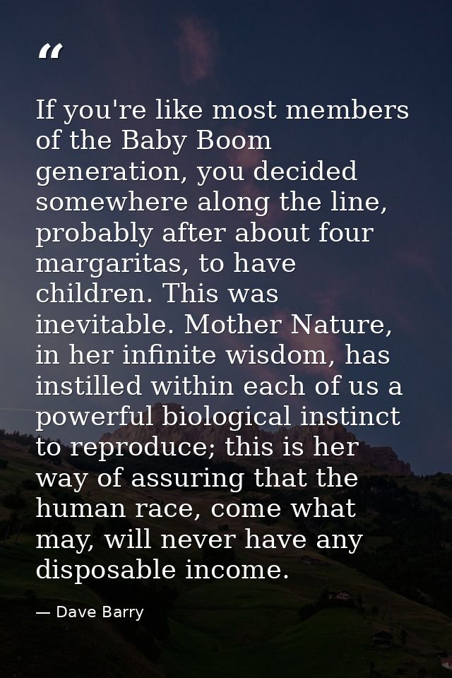 If you're like most members of the Baby Boom generation, you decided somewhere along the line, probably after about four — Dave Barry