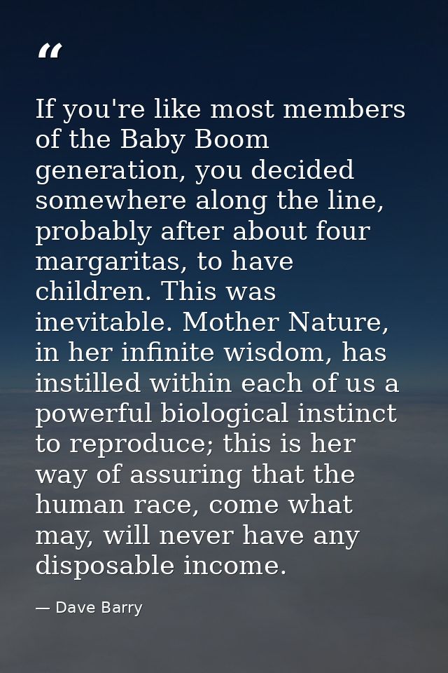 If you're like most members of the Baby Boom generation, you decided somewhere along the line, probably after about four — Dave Barry