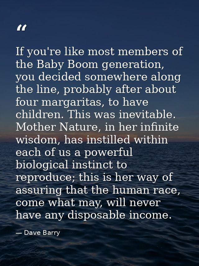 If you're like most members of the Baby Boom generation, you decided somewhere along the line, probably after about four — Dave Barry