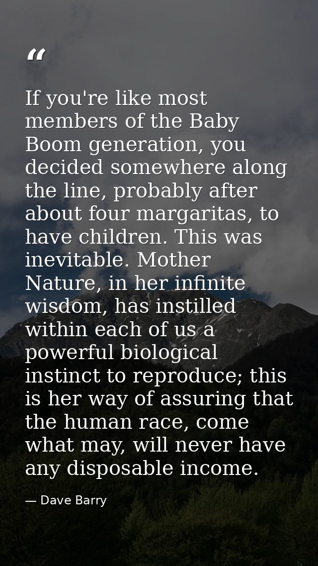 If you're like most members of the Baby Boom generation, you decided somewhere along the line, probably after about four — Dave Barry