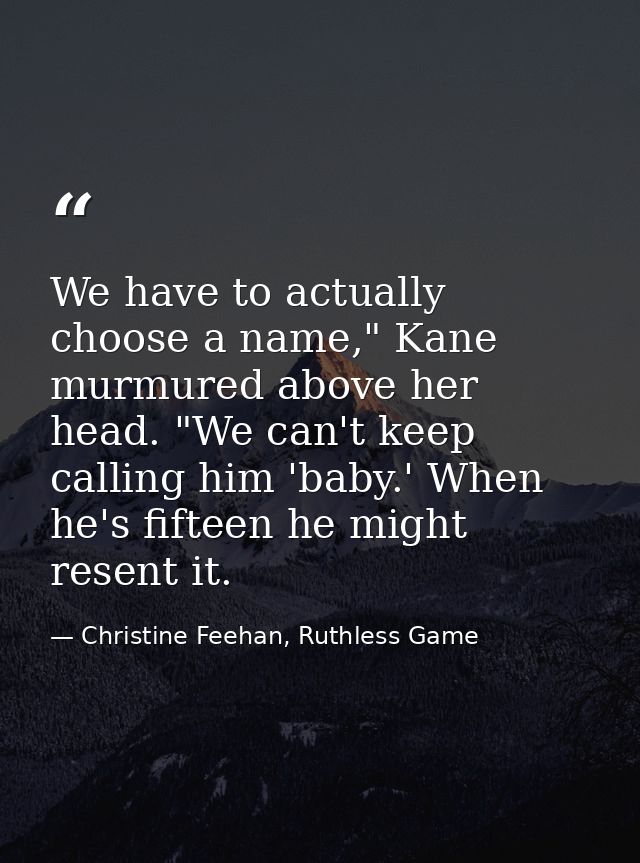 We have to actually choose a name," Kane murmured above her head. "We can't keep calling him 'baby.' When he's fifteen h — Christine Feehan, Ruthless Game