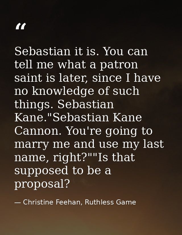 Sebastian it is. You can tell me what a patron saint is later, since I have no knowledge of such things. Sebastian Kane. — Christine Feehan, Ruthless Game
