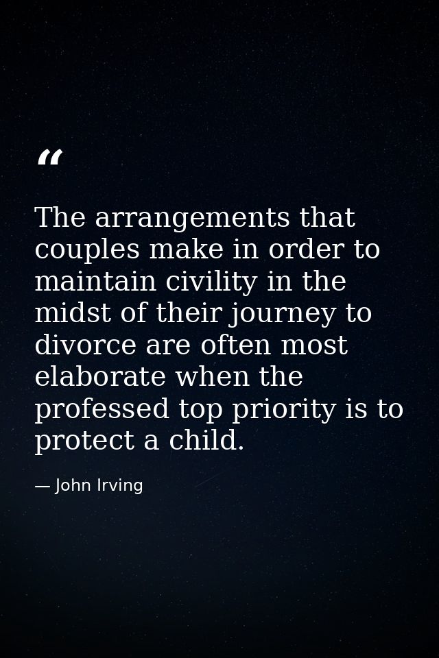 The arrangements that couples make in order to maintain civility in the midst of their journey to divorce are often most — John Irving