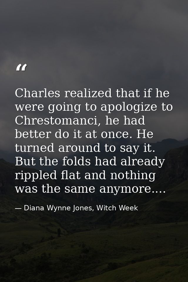 Charles realized that if he were going to apologize to Chrestomanci, he had better do it at once. He turned around to sa — Diana Wynne Jones, Witch Week