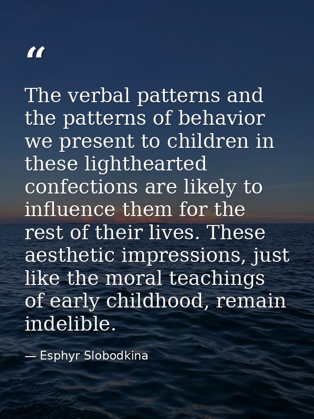 The verbal patterns and the patterns of behavior we present to children in these lighthearted confections are likely to  — Esphyr Slobodkina