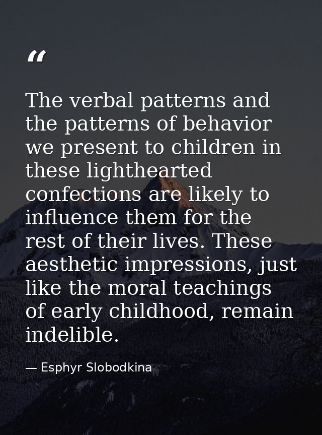 The verbal patterns and the patterns of behavior we present to children in these lighthearted confections are likely to  — Esphyr Slobodkina