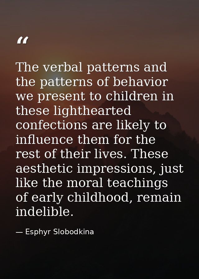 The verbal patterns and the patterns of behavior we present to children in these lighthearted confections are likely to  — Esphyr Slobodkina