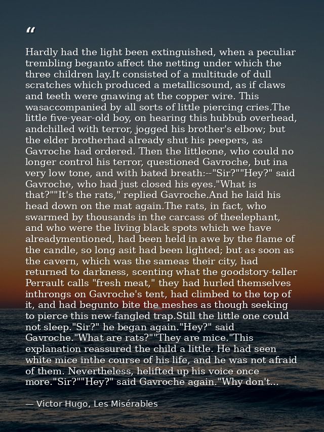 Hardly had the light been extinguished, when a peculiar trembling beganto affect the netting under which the three child — Victor Hugo, Les Misérables