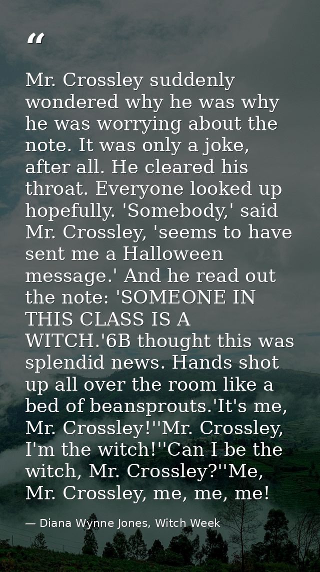 Mr. Crossley suddenly wondered why he was why he was worrying about the note. It was only a joke, after all. He cleared  — Diana Wynne Jones, Witch Week