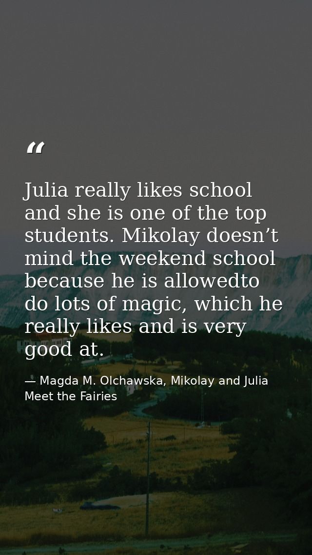 Julia really likes school and she is one of the top students. Mikolay doesn’t mind the weekend school because he is allo — Magda M. Olchawska, Mikolay and Julia Meet the Fairies