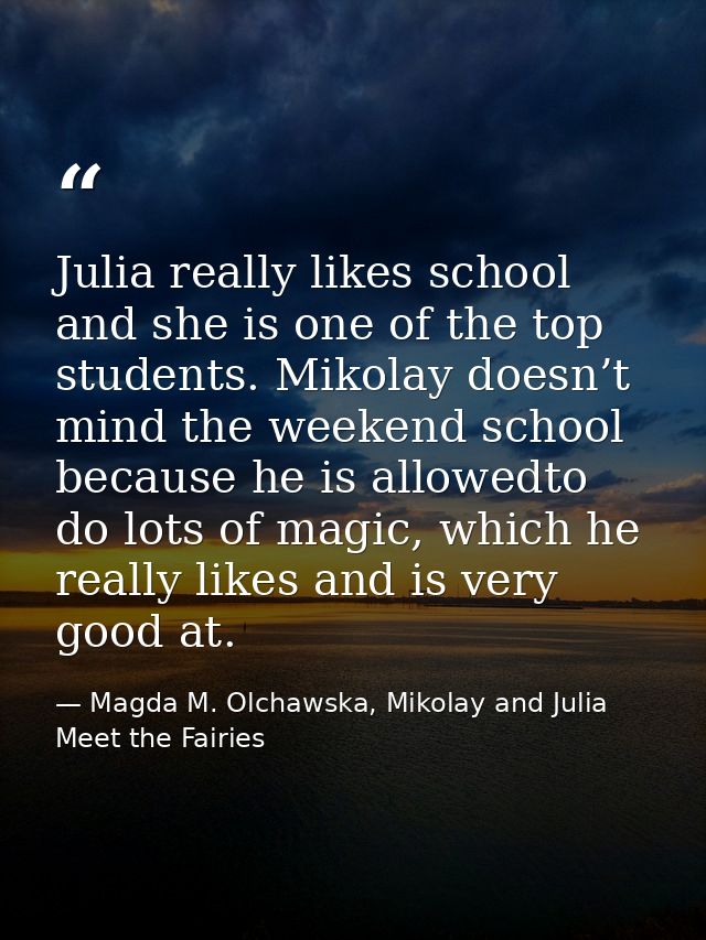 Julia really likes school and she is one of the top students. Mikolay doesn’t mind the weekend school because he is allo — Magda M. Olchawska, Mikolay and Julia Meet the Fairies