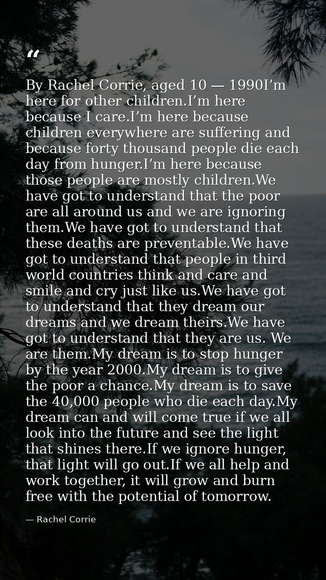 By Rachel Corrie, aged 10 — 1990I’m here for other children.I’m here because I care.I’m here because children everywhere — Rachel Corrie