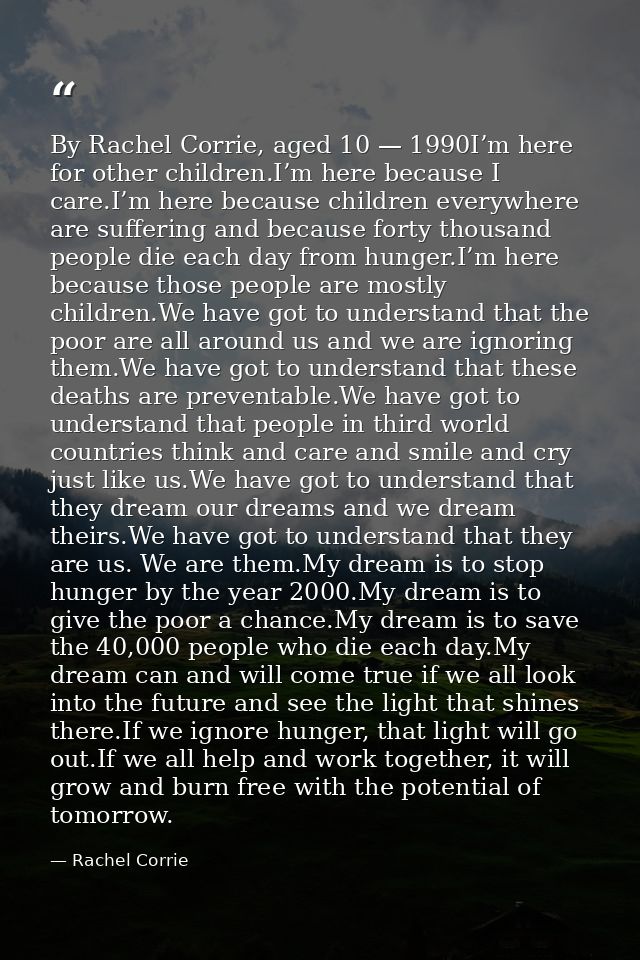 By Rachel Corrie, aged 10 — 1990I’m here for other children.I’m here because I care.I’m here because children everywhere — Rachel Corrie