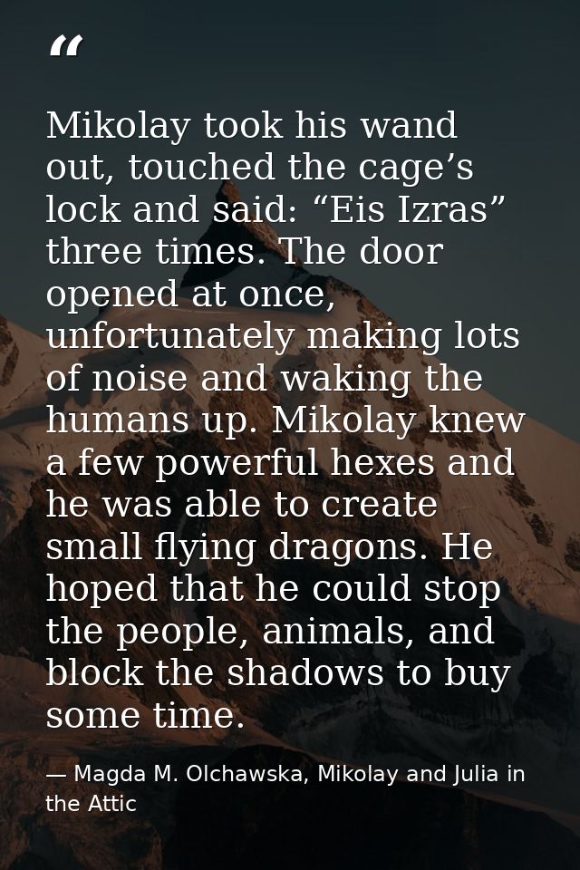 Mikolay took his wand out, touched the cage’s lock and said: “Eis Izras” three times. The door opened at once, unfortuna — Magda M. Olchawska, Mikolay and Julia in the Attic
