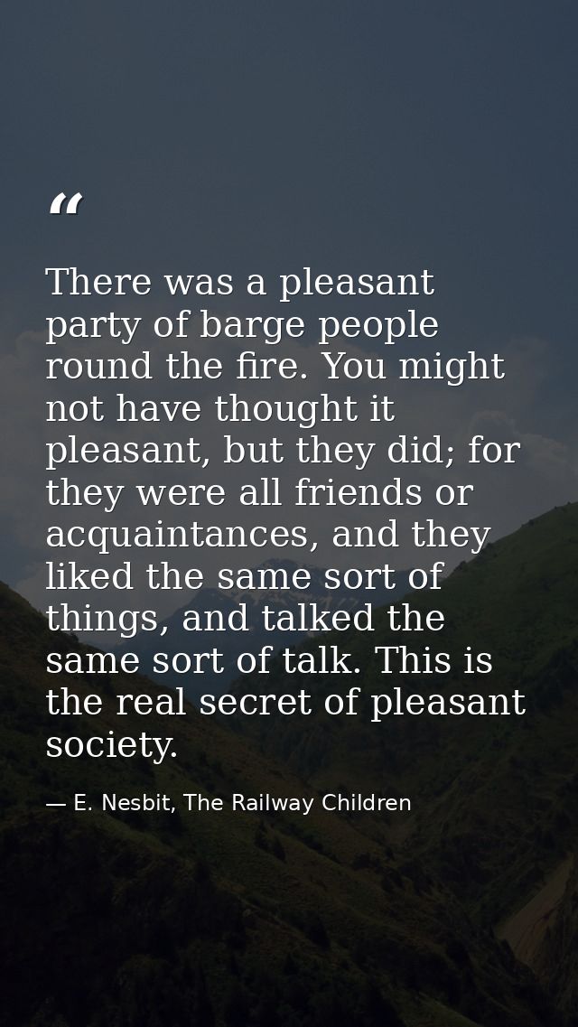 There was a pleasant party of barge people round the fire. You might not have thought it pleasant, but they did; for the — E. Nesbit, The Railway Children