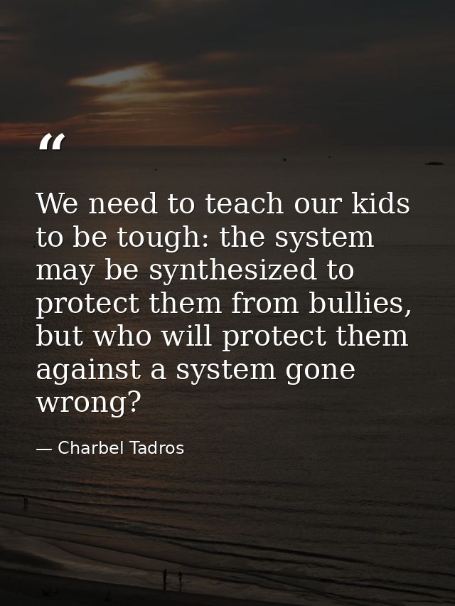 We need to teach our kids to be tough: the system may be synthesized to protect them from bullies, but who will protect  — Charbel Tadros