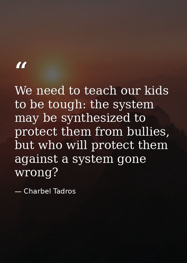 We need to teach our kids to be tough: the system may be synthesized to protect them from bullies, but who will protect  — Charbel Tadros