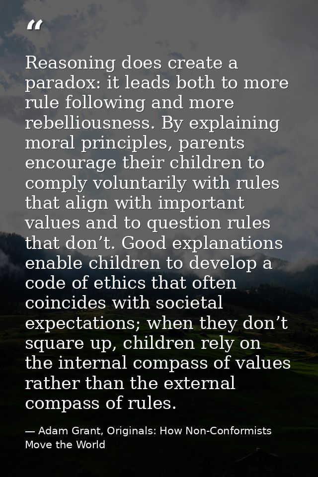 Reasoning does create a paradox: it leads both to more rule following and more rebelliousness. By explaining moral princ — Adam Grant, Originals: How Non-Conformists Move the World