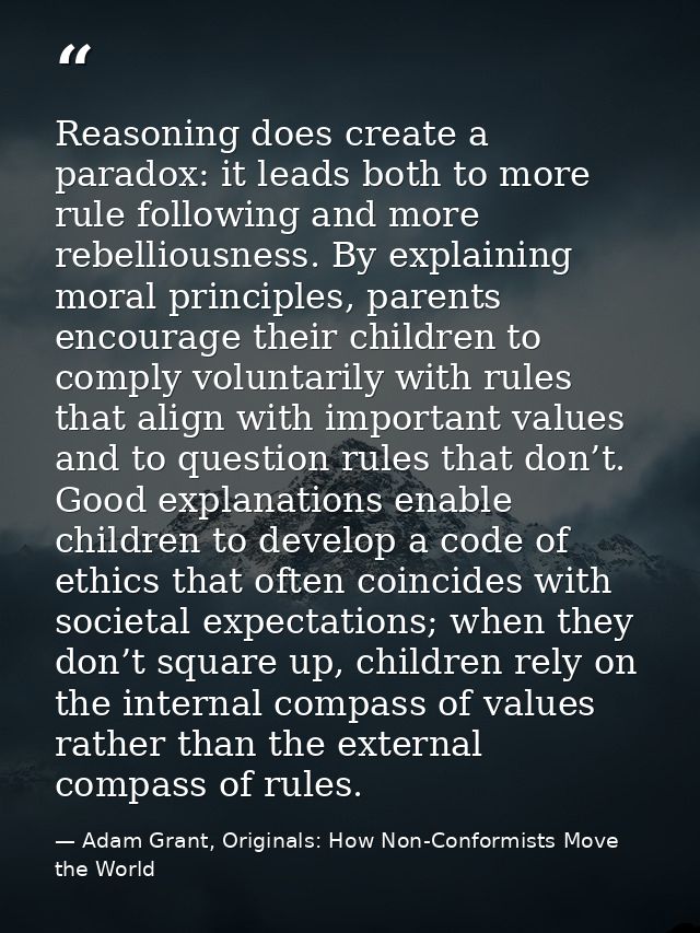 Reasoning does create a paradox: it leads both to more rule following and more rebelliousness. By explaining moral princ — Adam Grant, Originals: How Non-Conformists Move the World