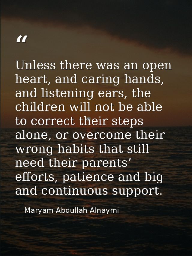 Unless there was an open heart, and caring hands, and listening ears, the children will not be able to correct their ste — Maryam Abdullah Alnaymi
