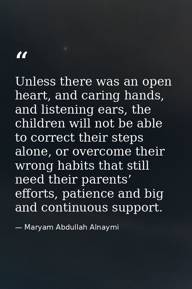 Unless there was an open heart, and caring hands, and listening ears, the children will not be able to correct their ste — Maryam Abdullah Alnaymi