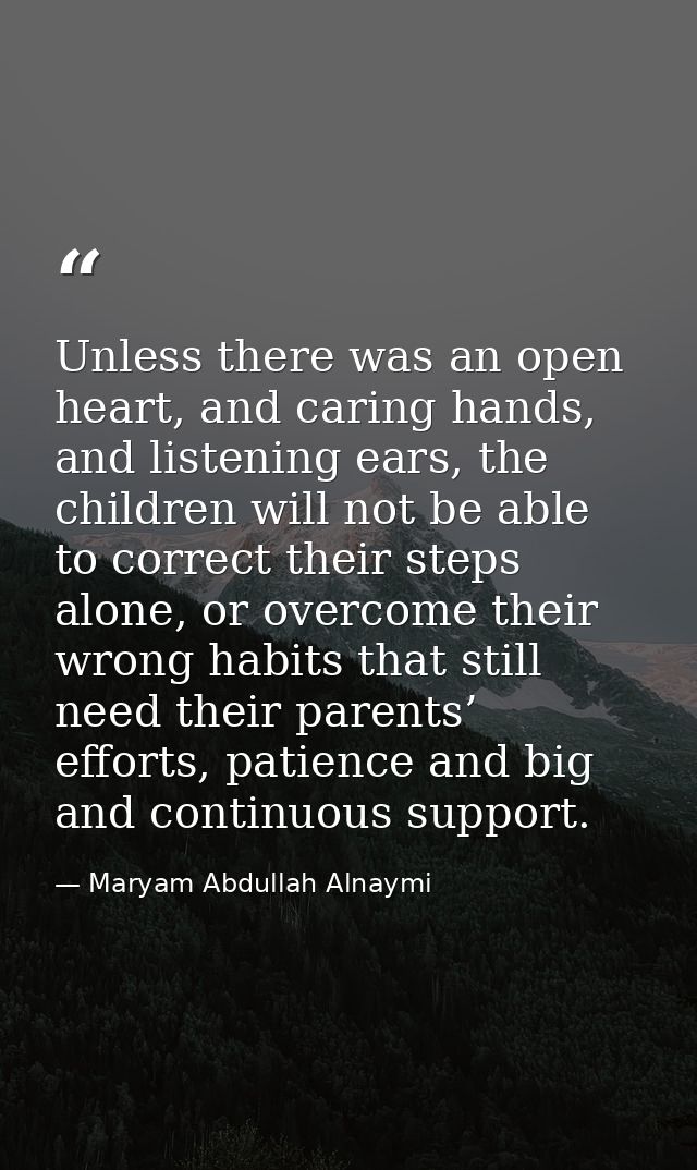 Unless there was an open heart, and caring hands, and listening ears, the children will not be able to correct their ste — Maryam Abdullah Alnaymi