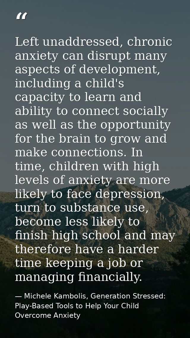 Left unaddressed, chronic anxiety can disrupt many aspects of development, including a child's capacity to learn and abi — Michele Kambolis, Generation Stressed: Play-Based Tools to Help Your Child Overcome Anxiety