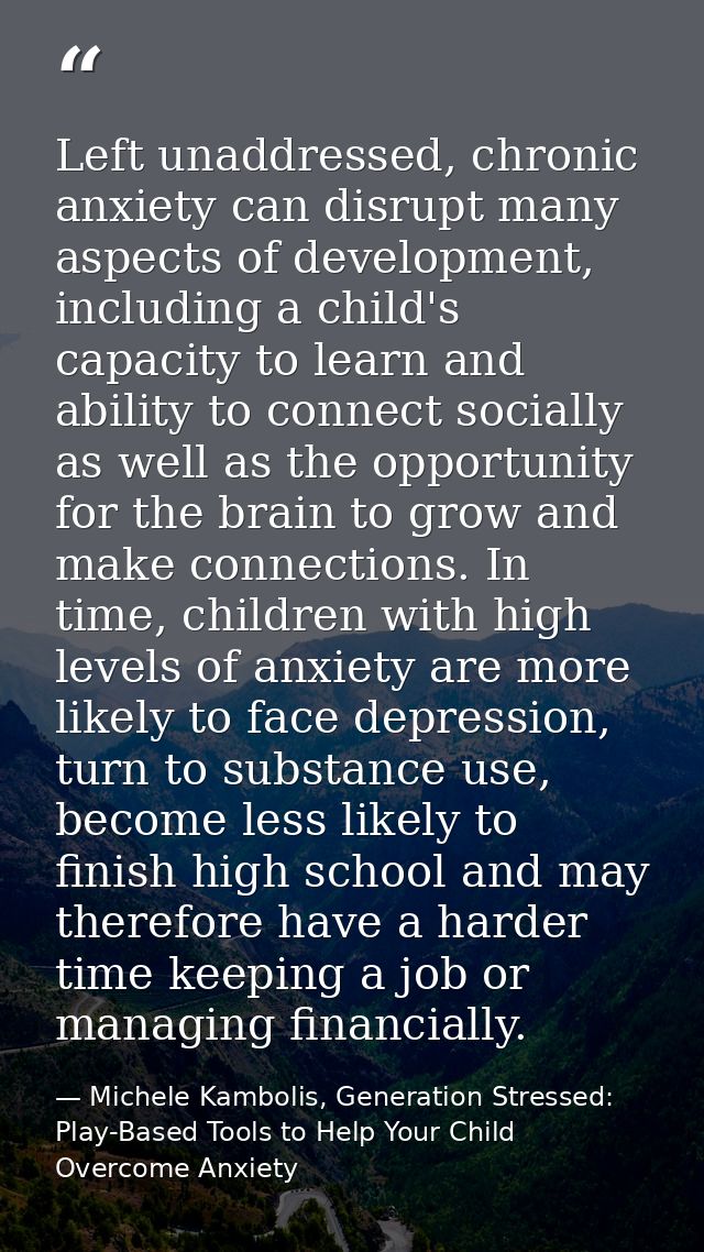 Left unaddressed, chronic anxiety can disrupt many aspects of development, including a child's capacity to learn and abi — Michele Kambolis, Generation Stressed: Play-Based Tools to Help Your Child Overcome Anxiety