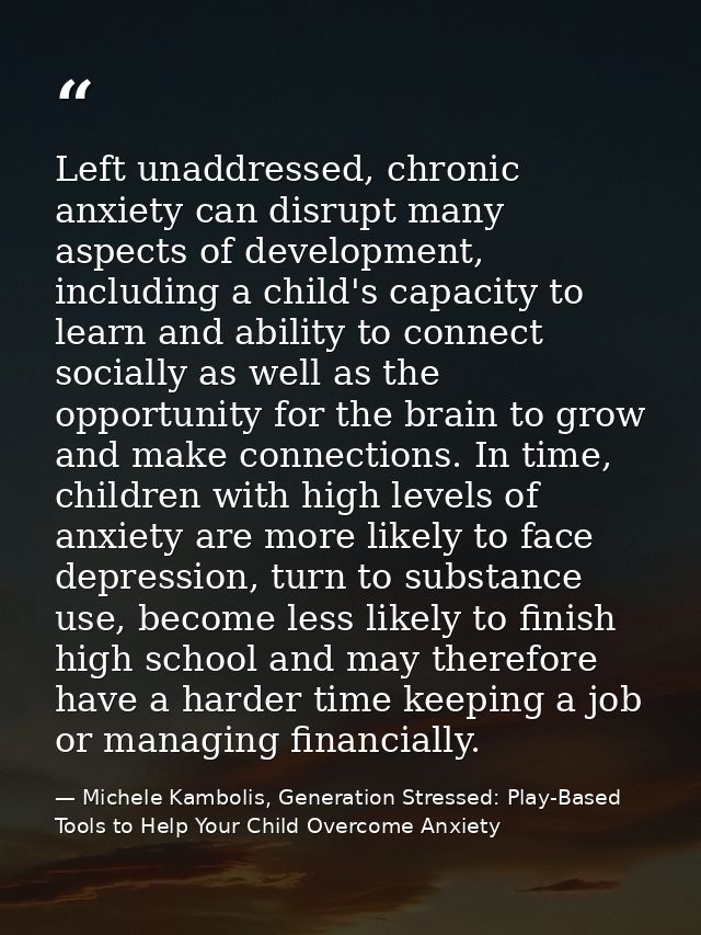 Left unaddressed, chronic anxiety can disrupt many aspects of development, including a child's capacity to learn and abi — Michele Kambolis, Generation Stressed: Play-Based Tools to Help Your Child Overcome Anxiety