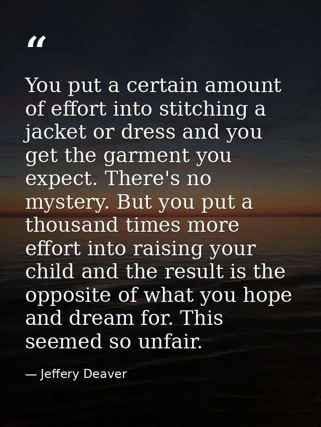 You put a certain amount of effort into stitching a jacket or dress and you get the garment you expect. There's no myste — Jeffery Deaver